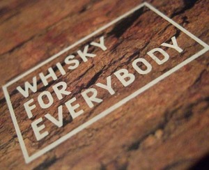 WHISKY FOR EVERYBODY！